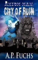 City of Ruin: A Superhero Novel [Axiom-Man Saga Book 3]