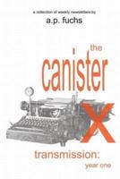 The Canister X Transmission: Year One - Collected Newsletters
