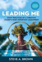 Leading Me:Eight Practices for a Christian Leader's Most Important Assignment
