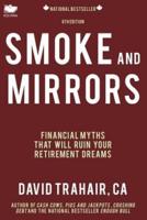 Smoke and Mirrors: Financial Myths That Will Ruin Your Retirement Dreams (8th Edition)