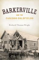 Barkerville & The Cariboo Goldfields