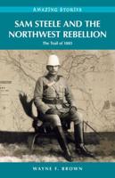 Sam Steele & The Northwest Rebellion