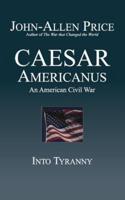 Caesar Americanus: An American Civil War - Into Tyranny