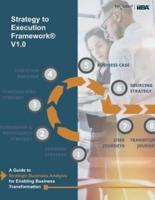 Strategy to Execution Framework: A guide to strategic business analysis for enabling business transformation.