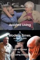 Assisted Living & Modern Times: Almost A Musical 2 One-Act Plays.
