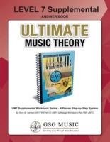 LEVEL 7 Supplemental Answer Book - Ultimate Music Theory: LEVEL 7 Supplemental Answer Book - Ultimate Music Theory (identical to the LEVEL 7 Supplemental Workbook), Saves Time for Quick, Easy and Accurate Marking!