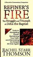 Refiner's Fire: The Struggle and Triumph of John the Baptist: Tools for Navigating Doubt, Reclaiming Faith, and Discovering the Gospel All Over Again