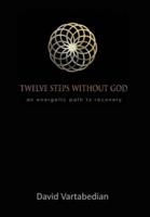 Twelve Steps Without God: An Energetic Path to Recovery