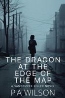 The Dragon At The Edge Of The Map: A Vancouver Killer Novel