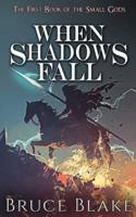 When Shadows Fall: The First Book of the Small Gods