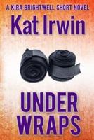 Under Wraps (A Kira Brightwell Thriller Short, Book 0.5)