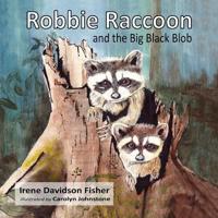 Robbie Raccoon and the Big Black Blob