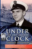 Under the Old Railway Clock: Reminiscences of a Time, a Place, and a Very Dear Brother, William Marshall