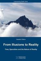 From Illusions to Reality: Time, Spacetime and the Nature of Reality