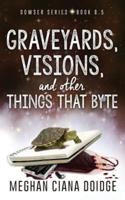 Graveyards, Visions, and Other Things That Byte (Dowser 8.5)