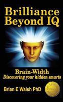 Brilliance Beyond IQ: Brain-Width - Discovering Your Hidden Smarts