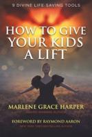 How to Give Your Kids a Lift: 9 Divine Life-Saving Tools