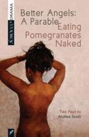 Better Angels: A Parable and Eating Pomegranates Naked