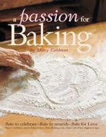 A Passion for Baking: Bake to Nourish, Bake to Celebrate, Bake for Love