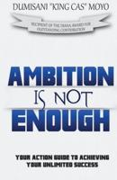 Ambition Is Not Enough