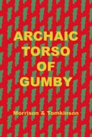 Archaic Torso of Gumby
