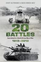 20 BATTLES - Searching for a South African Way of War 1913-2013