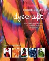 Contemporary dyecraft: Over 50 tie-dye projects for scarves, dresses, t-shirts and more