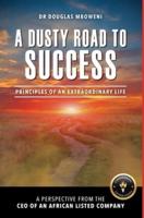 A DUSTY ROAD TO SUCCESS: PRINCIPLES OF AN EXTRAORDINARY LIFE
