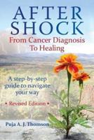 After Shock From Cancer Diagnosis to Healing  (Revised)