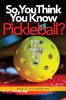 So, You Think You Know Pickleball?