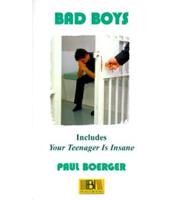 Bad Boys: A Life Working in the Juvenile Justice System Plus Your Teenager is Insane (a Down and Dirty Guide to the Care and Rai