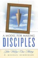 A Model for Making Disciples: John Wesley&#39;s Class Meeting