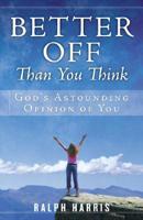 Better Off Than You Think: God&#39;s Astounding Opinion of You