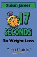 The Guide: 17 Seconds to Weight Loss