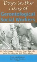 Days in the Lives of Gerontological Social Workers: 44 Professionals Tell Stories From "Real Life" Social Work Practice With Older Adults