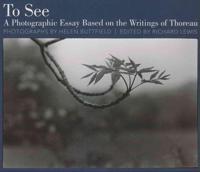 To See: A Photographic Essay Based on the Writings of Thoreau