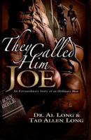 They Called Him Joe: An Extraordinary Story of an Ordinary Man