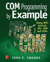 COM Programming by Example : Using MFC, ActiveX, ATL, ADO, and COM+