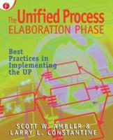 The Unified Process Elaboration Phase : Best Practices in Implementing the UP