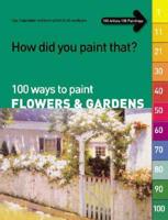 100 Ways to Paint Flowers & Gardens Vol. 1