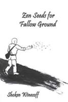 Zen Seeds for Fallow Ground