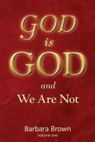 God Is God and We Are Not