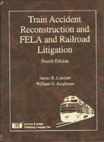 Train Accident Reconstruction and FELA & Railroad Litigation