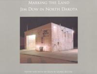 Marking the Land Jim Dow in North Dakota