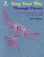 Sing Your Way Through Theory a Music Theory Workbook for the Contemporary Singer Book/Online Audio