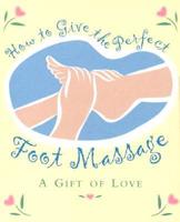 How to Give the Perfect Foot Massage