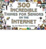 300 Incredible Things for Seniors on the Internet