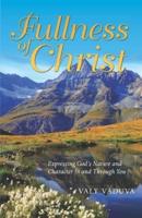 Fullness of Christ: Expressing God's Nature and Character in and through you