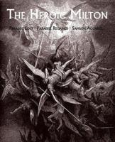 The Heroic Milton: Paradise Lost, Paradise Regained, Samson Agonistes