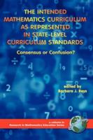 The Intended Mathematics Curriculum as Represented in State-Level Curriculum Standards: Consensus or Confusion? (PB)